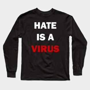 Hate is a virus Long Sleeve T-Shirt